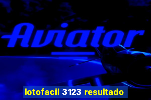 lotofacil 3123 resultado