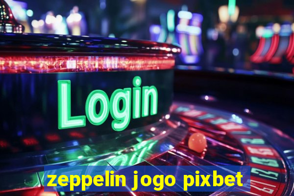 zeppelin jogo pixbet