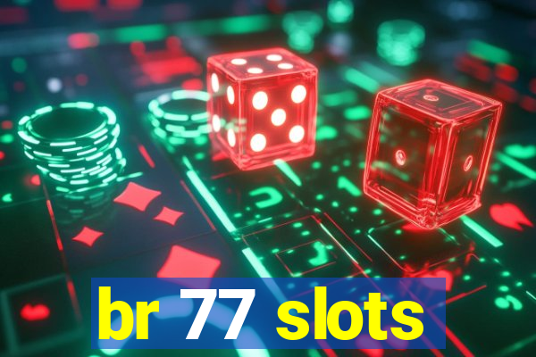 br 77 slots