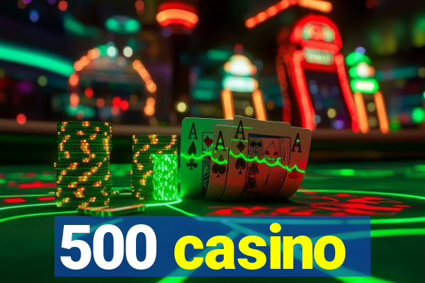 500 casino