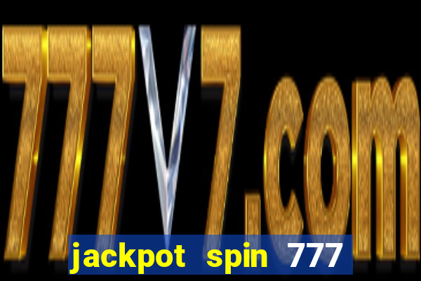 jackpot spin 777 paga mesmo