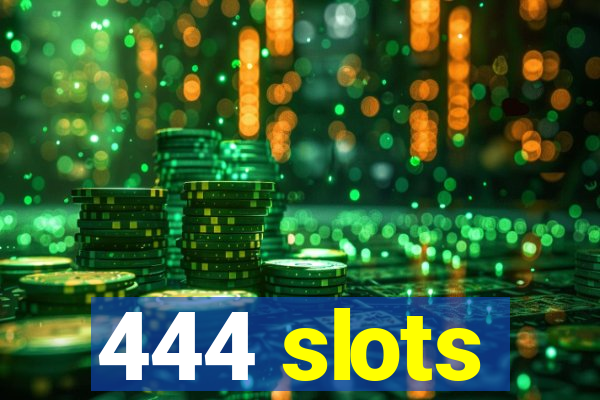 444 slots