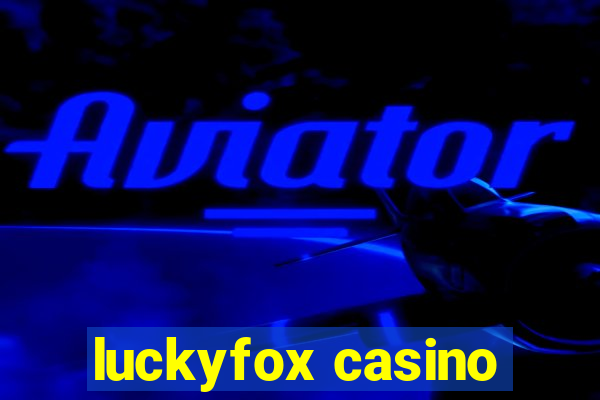 luckyfox casino