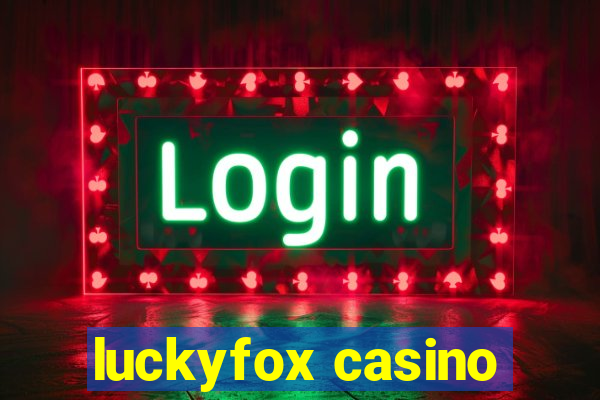 luckyfox casino