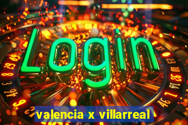 valencia x villarreal