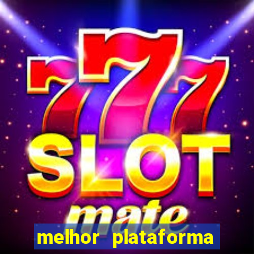 melhor plataforma de slots