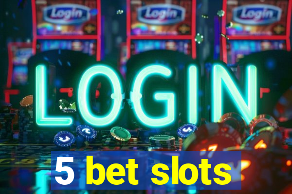 5 bet slots