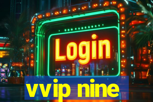 vvip nine