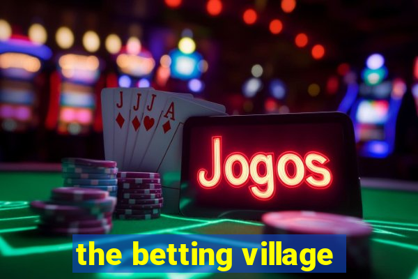 the betting village