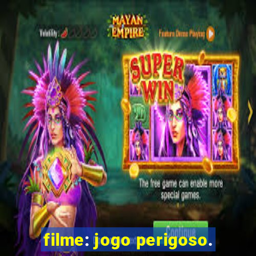 filme: jogo perigoso.