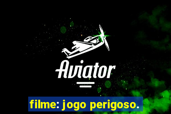 filme: jogo perigoso.