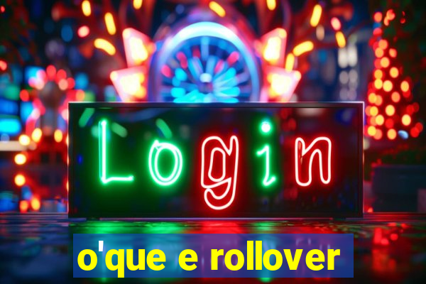 o'que e rollover