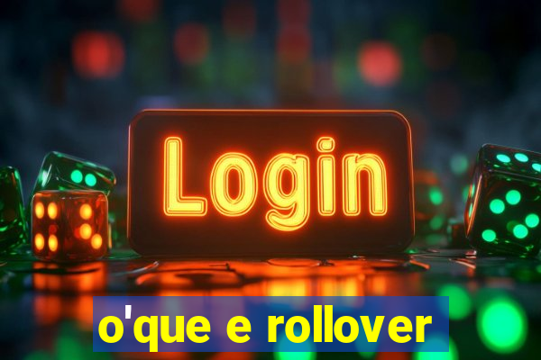 o'que e rollover