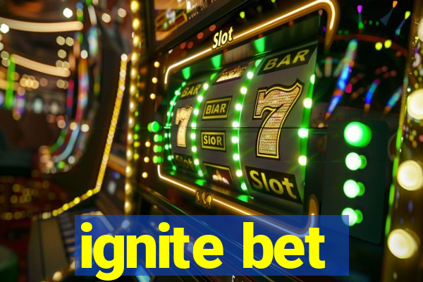 ignite bet