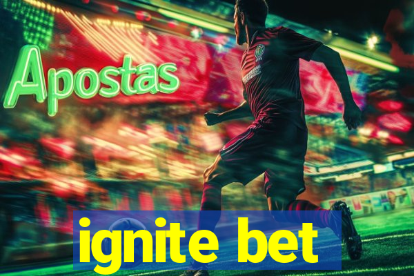 ignite bet