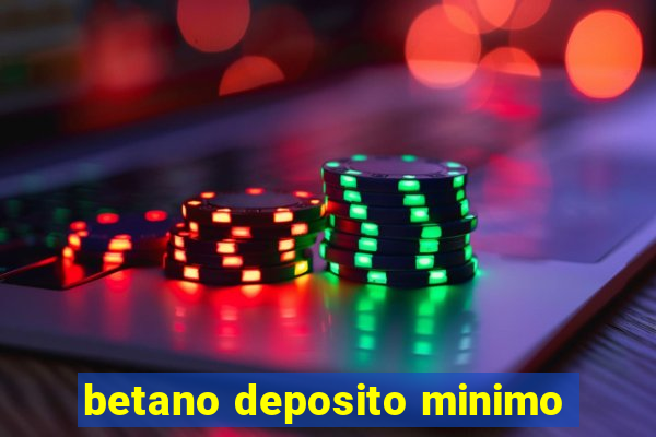 betano deposito minimo