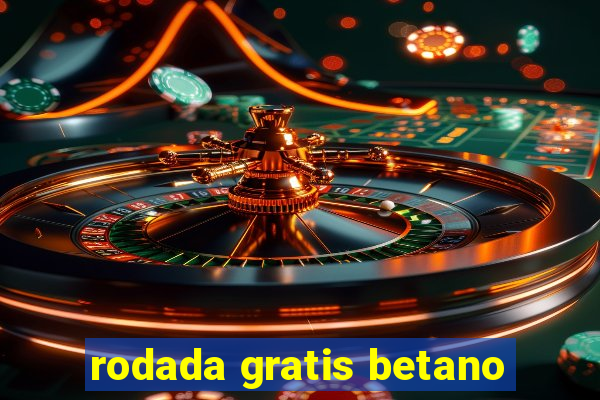 rodada gratis betano