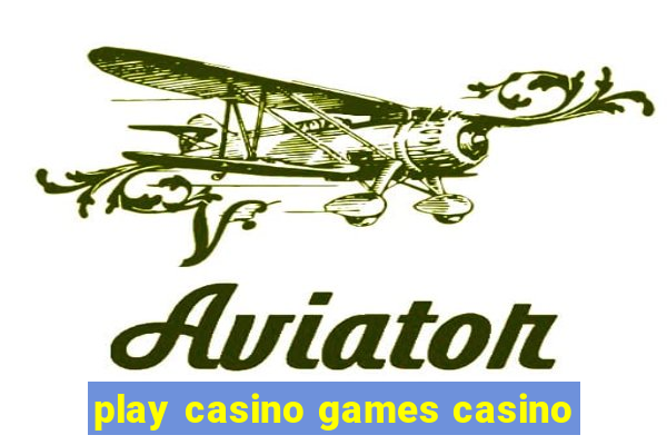 play casino games casino