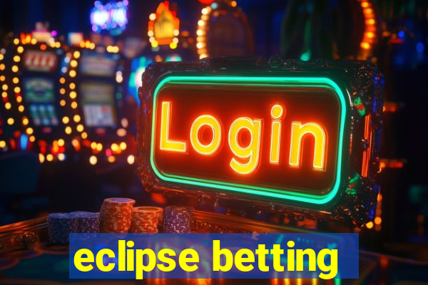 eclipse betting