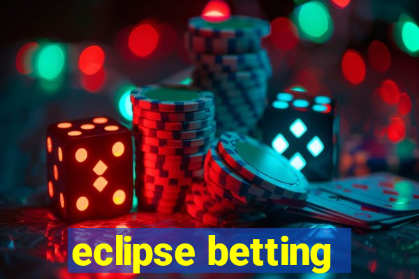 eclipse betting