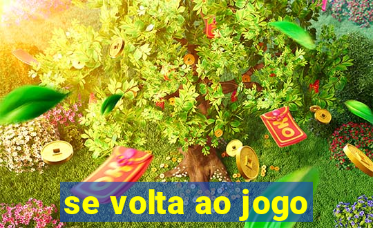 se volta ao jogo