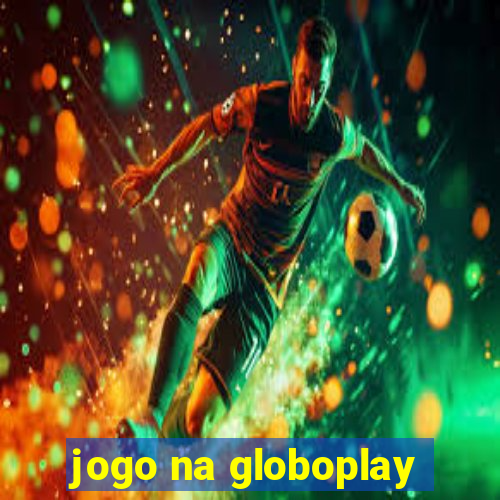 jogo na globoplay