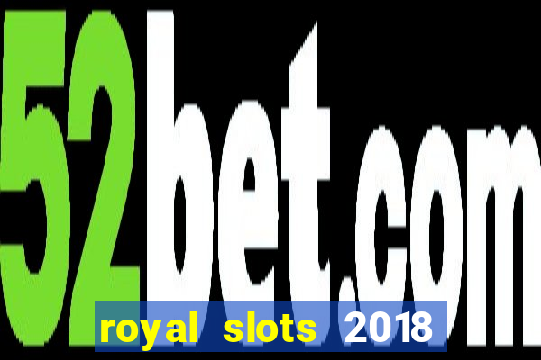 royal slots 2018 pop slot fun