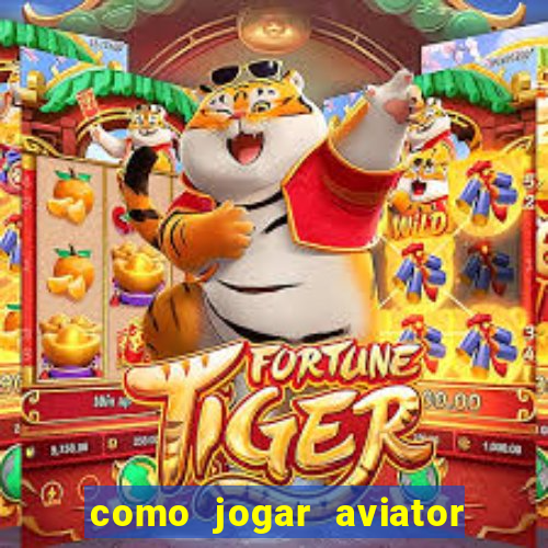 como jogar aviator passo a passo