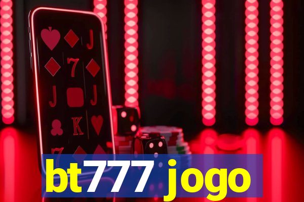 bt777 jogo