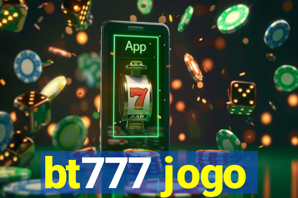 bt777 jogo