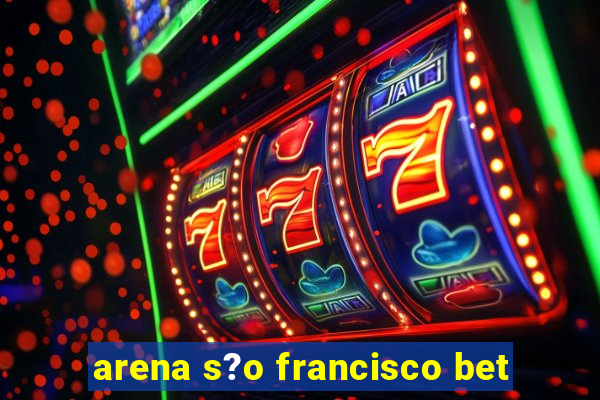 arena s?o francisco bet