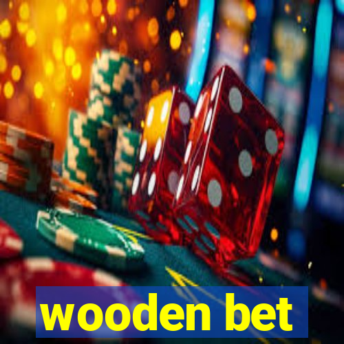 wooden bet