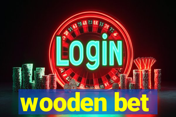 wooden bet