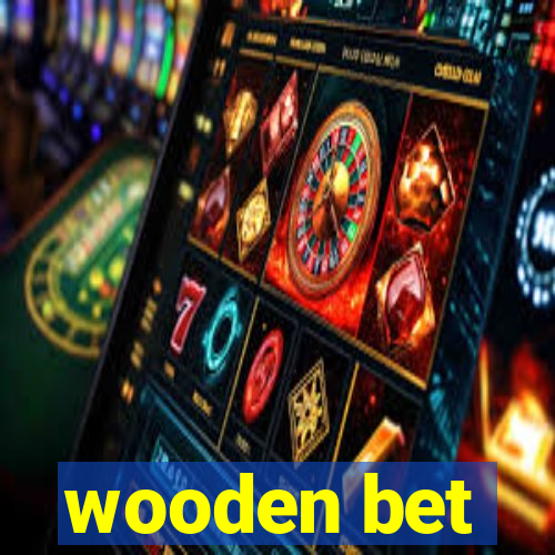 wooden bet