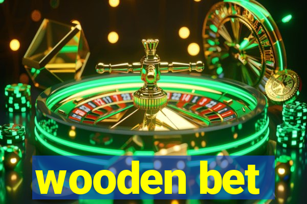 wooden bet