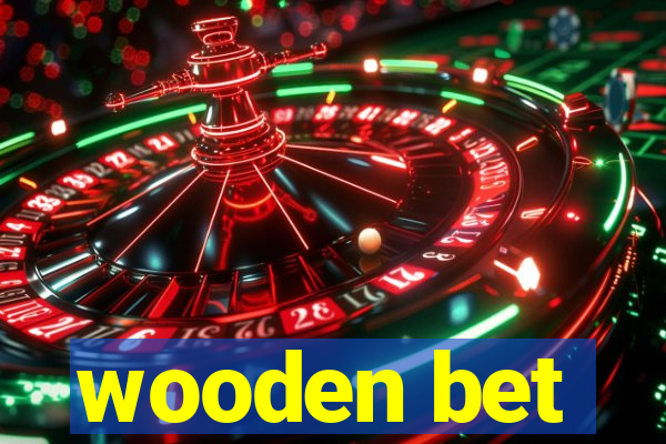 wooden bet