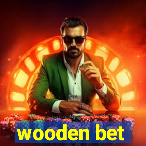 wooden bet