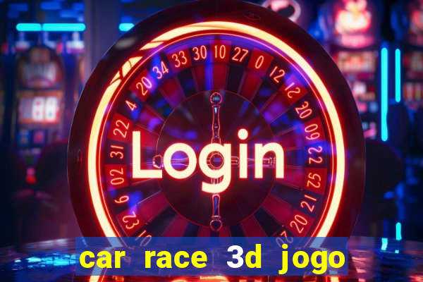 car race 3d jogo de carros