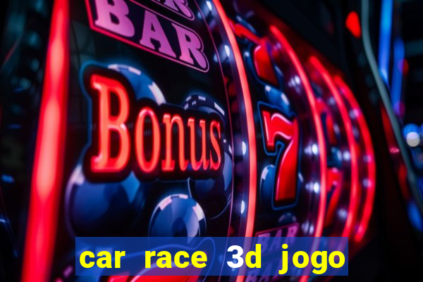 car race 3d jogo de carros