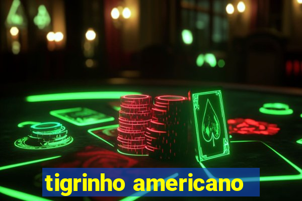 tigrinho americano