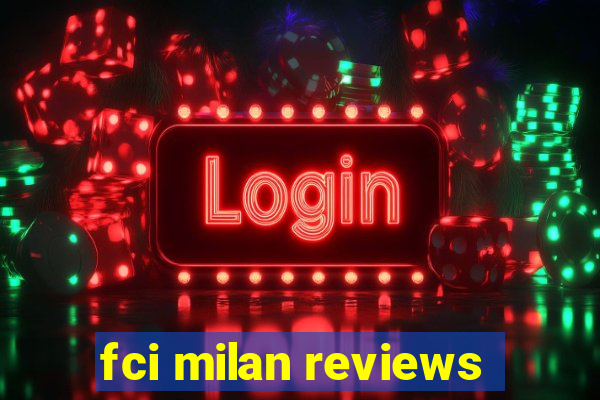 fci milan reviews