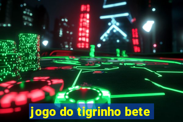 jogo do tigrinho bete