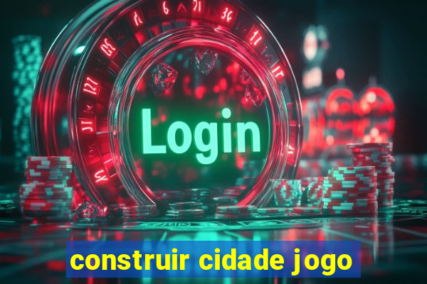 construir cidade jogo