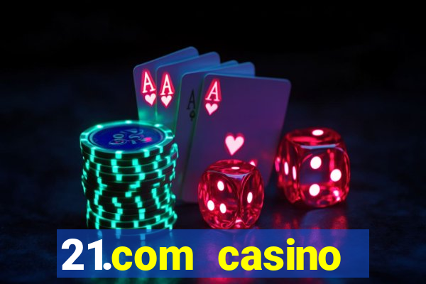 21.com casino guaranteed cash