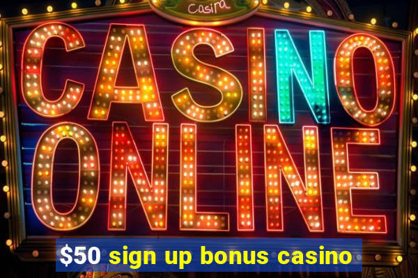 $50 sign up bonus casino