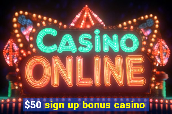 $50 sign up bonus casino