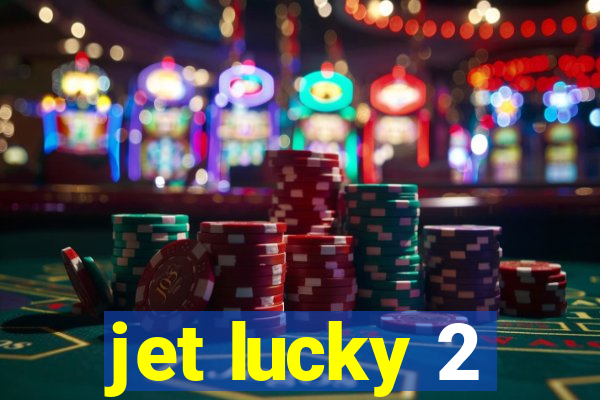 jet lucky 2