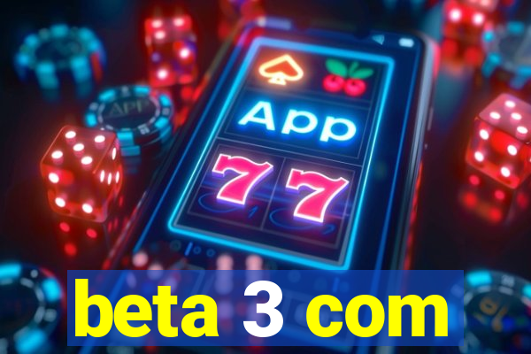 beta 3 com