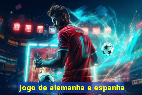 jogo de alemanha e espanha