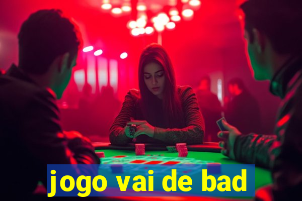 jogo vai de bad